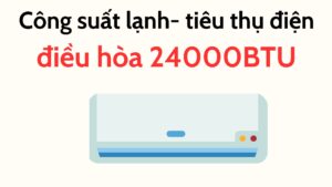 Công Suất Lạnh Tiêu Thụ điện điều Hòa 24000btu