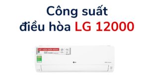 Công Suất Lạnh Và Tiêu Thụ điện điều Hòa Lg 12000 Btu