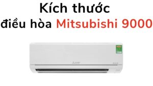 Kích Thước điều Hòa Mitsubishi 9000