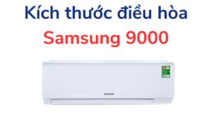 Kích Thước điều Hòa Samsung 9000