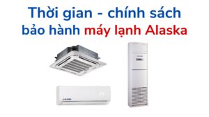 Thời Gian Chính Sách Bảo Hành Máy Lạnh Alaska