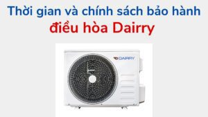 Thời Gian Và Chính Sách Bảo Hành điều Hòa Dairry
