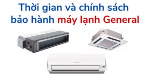 Thời Gian Và Chính Sách Bảo Hành Máy Lạnh General (1)