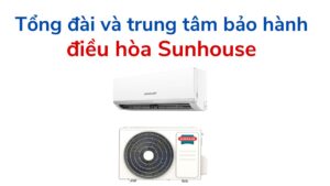 Tổng đài Và Trung Tâm Bảo Hành điều Hòa Sunhouse