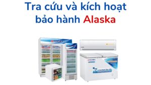 Tra Cứu Và Kích Hoạt Bảo Hành Alaska