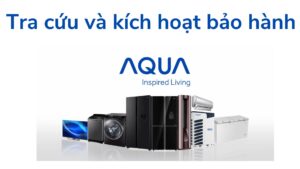 Tra Cứu Và Kích Hoạt Bảo Hành Aqua