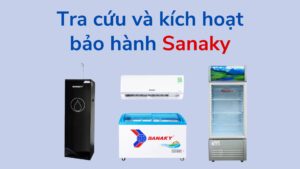 Tra Cứu Và Kích Hoạt Bảo Hành Sanaky