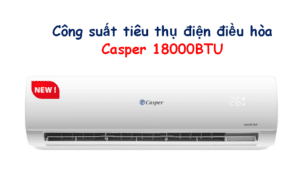 Công suất điều hòa Casper 18000BTU