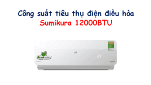 Công suất điều hòa Sumikura 12000 BTU