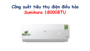 Công suất điều hòa Sumikura 18000 BTU 