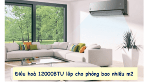 Điều hòa 12000BTU dùng cho phòng bao nhiêu m2