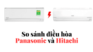 So sánh điều hòa Panasonic và Hitachi: Nên chọn mua loại nào