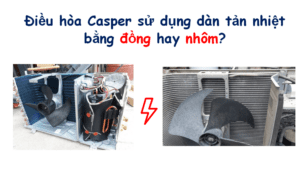 Chất liệu dàn tả nhiệt điều hòa Casper bằng đồng hay nhôm?