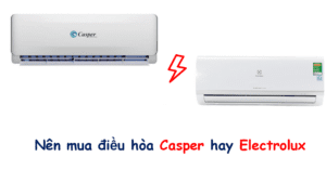 So sánh điều hoà Casper và Electrolux