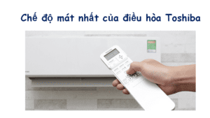 Điều hòa Toshiba chế độ nào mát nhất