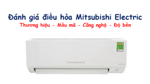 Đánh giá điều hòa Mitsubishi Electric có tốt không