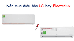 So sánh điều hoà LG và Electrolux