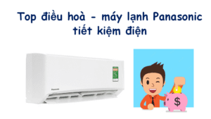 Top điều hoà - máy lạnh Panasonic tiết kiệm điện