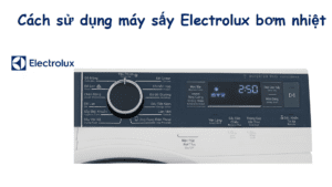 Cách sử dụng máy sấy quần áo Electrolux bơm nhiệt
