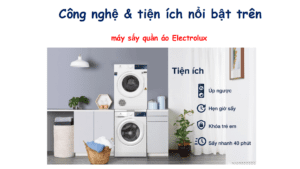 Công nghệ và tiện ích nổi bật trên máy sấy quần áo Electrolux
