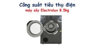 Công suất tiêu thụ điện của máy sấy Electrolux 8.5kg