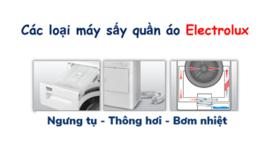 Các dòng và loại máy sấy quần áo Electrolux: