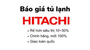 Bảng báo giá tủ lạnh Hitachi