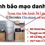 [ Cảnh báo ] Chiêu trò mạo danh trung tâm bảo hành Electrolux