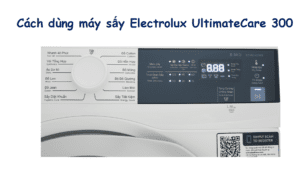 Cách dùng máy sấy quần áo Electrolux UltimateCare 300