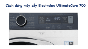Cách dùng máy sấy quần áo Electrolux UltimateCare 700