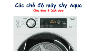 Các chế độ máy sấy quần áo Aqua