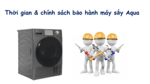 Thời gian & chính sách bảo hành máy sấy Aqua