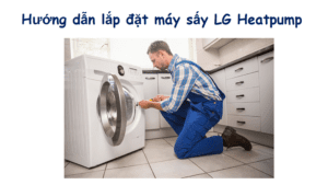 Cách lắp đặt máy sấy LG Heatpump
