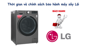 Thời gian và chính sách bảo hành máy sấy LG