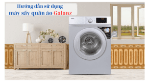 Cách sử dụng máy sấy Galanz