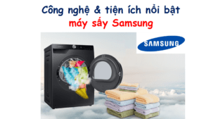 Công nghệ và tiện ích nổi bật trên máy sấy quần áo Samsung