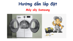 Cách lắp đặt máy sấy quần áo Samsung