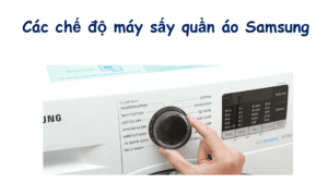 Các chế độ máy sấy quần áo Samsung