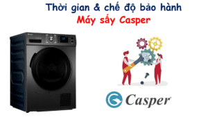Thời gian & chế độ bảo hành máy sấy Casper