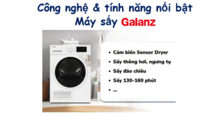 Công nghệ và tính năng nổi bật trên máy sấy quần áo Galanz