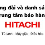Số tổng đài và danh sách trung tâm bảo hành Hitachi toàn quốc