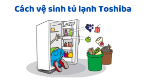 Cach Ve Sinh Tu Lanh Toshiba