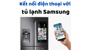 Ket Noi Dien Thoai Voi Tu Lanh Samsung