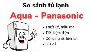 So sánh tủ lạnh Aqua và Panasonic
