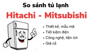 So sánh tủ lạnh Hitachi và Mitsubishi