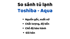 So Sanh Tu Lanh Toshiba Va Aqua