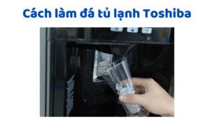 Ccach Lam Da Roi Tu Lanh Toshiba