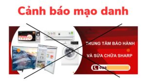 Cảnh báo Chiêu trò mạo danh trung tâm bảo hành Sharp