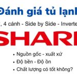 Tủ lạnh Sharp của nước nào? Đánh giá có tốt, nên mua không?