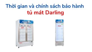Thời Gian Và Chính Sách Bảo Hành Tủ Mát Darling